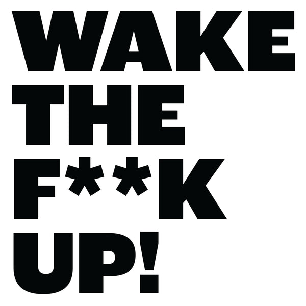 Wake The F Up